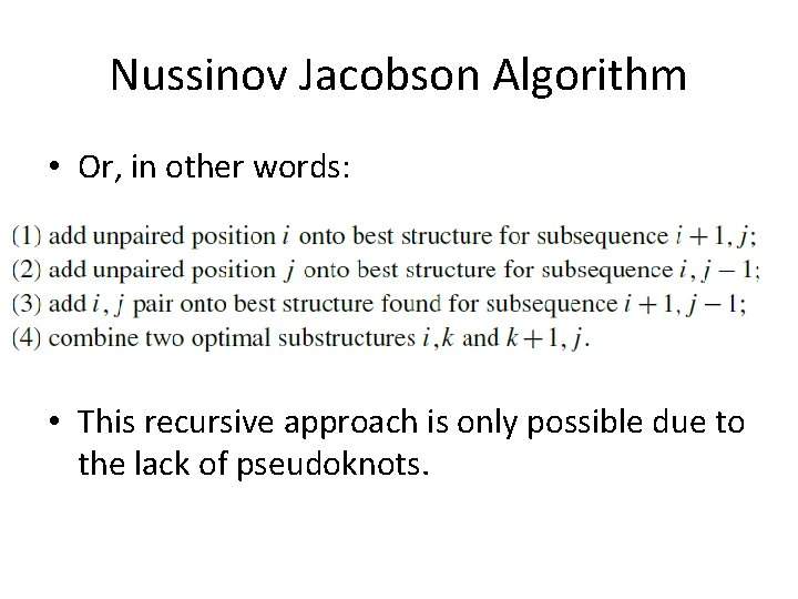 Nussinov Jacobson Algorithm • Or, in other words: • This recursive approach is only