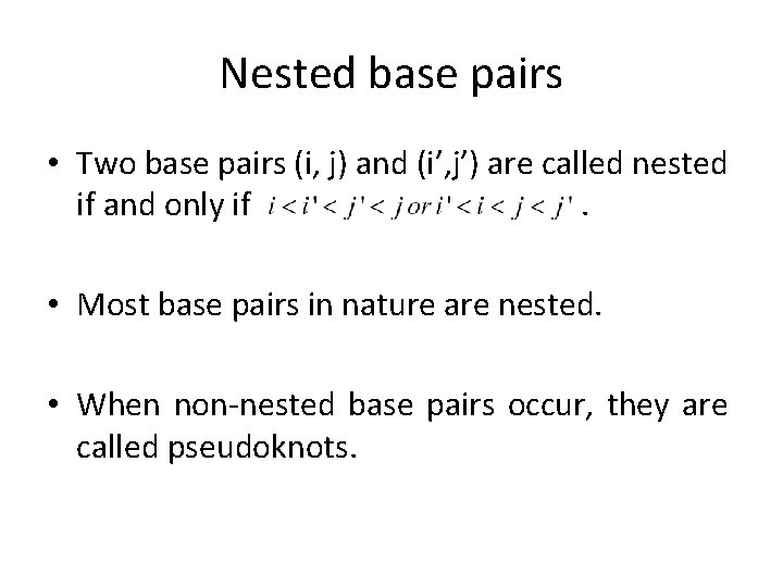 Nested base pairs • Two base pairs (i, j) and (i’, j’) are called