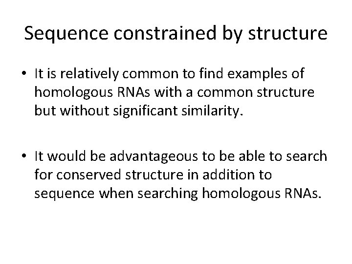 Sequence constrained by structure • It is relatively common to find examples of homologous