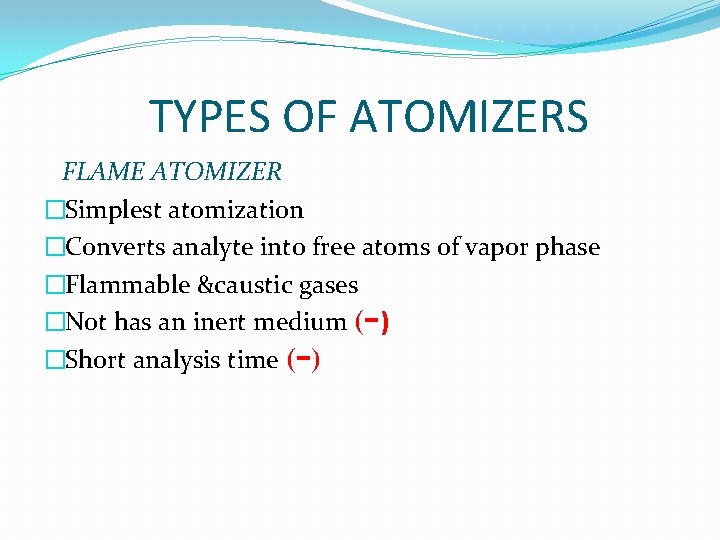 TYPES OF ATOMIZERS FLAME ATOMIZER �Simplest atomization �Converts analyte into free atoms of vapor