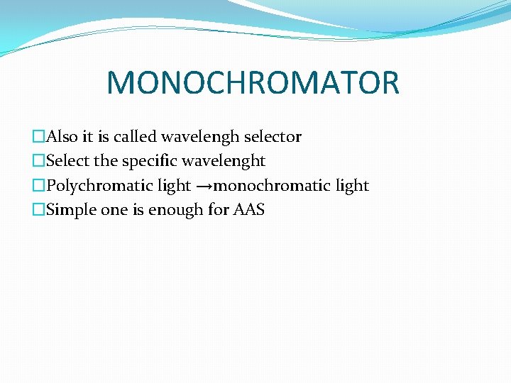 MONOCHROMATOR �Also it is called wavelengh selector �Select the specific wavelenght �Polychromatic light →monochromatic