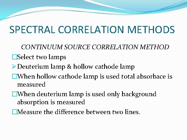 SPECTRAL CORRELATION METHODS CONTINUUM SOURCE CORRELATION METHOD �Select two lamps Ø Deuterium lamp &
