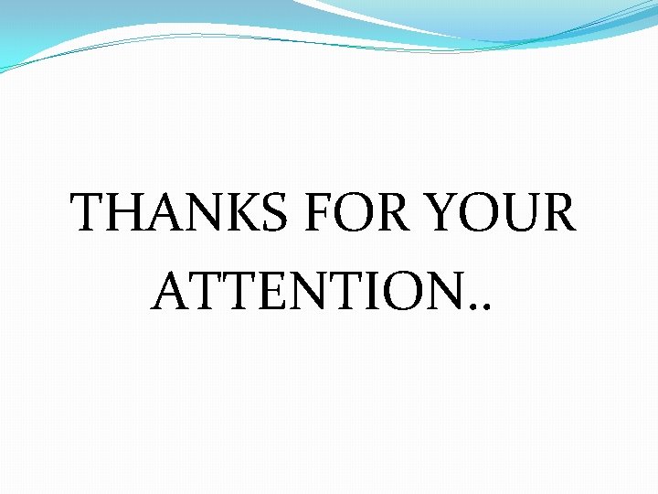 THANKS FOR YOUR ATTENTION. . 