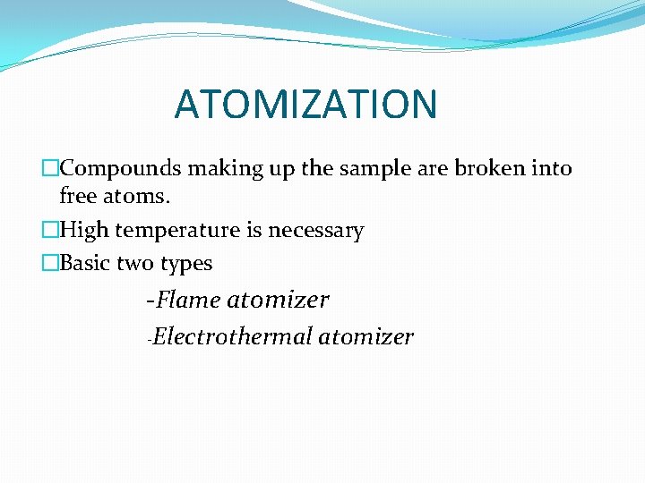 ATOMIZATION �Compounds making up the sample are broken into free atoms. �High temperature is