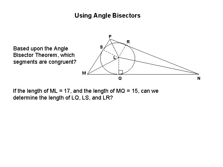 Using Angle Bisectors P R S Based upon the Angle Bisector Theorem, which segments