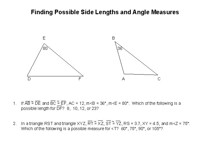 Finding Possible Side Lengths and Angle Measures E B 80 D 36 F A