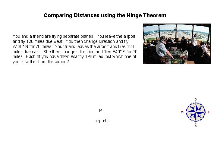 Comparing Distances using the Hinge Theorem You and a friend are flying separate planes.