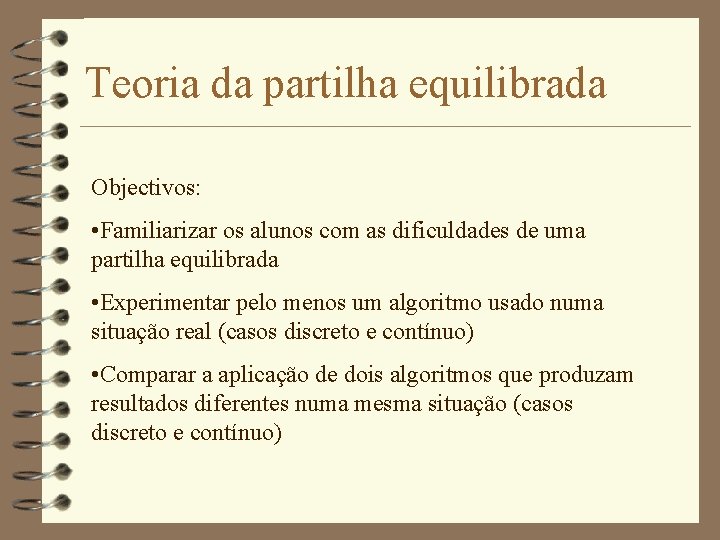 Teoria da partilha equilibrada Objectivos: • Familiarizar os alunos com as dificuldades de uma