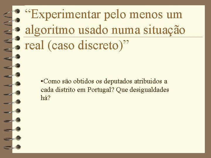 “Experimentar pelo menos um algoritmo usado numa situação real (caso discreto)” • Como são