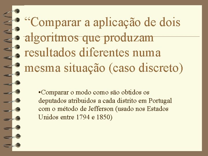 “Comparar a aplicação de dois algoritmos que produzam resultados diferentes numa mesma situação (caso