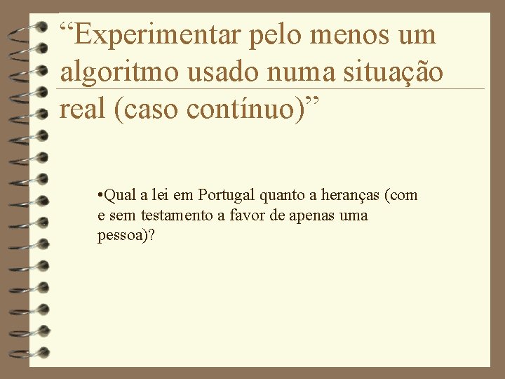 “Experimentar pelo menos um algoritmo usado numa situação real (caso contínuo)” • Qual a