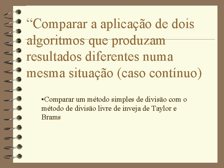 “Comparar a aplicação de dois algoritmos que produzam resultados diferentes numa mesma situação (caso