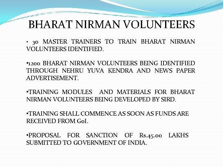 BHARAT NIRMAN VOLUNTEERS • 30 MASTER TRAINERS TO TRAIN BHARAT NIRMAN VOLUNTEERS IDENTIFIED. •
