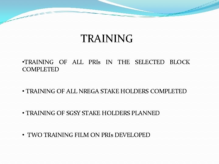 TRAINING • TRAINING OF ALL PRIs IN THE SELECTED BLOCK COMPLETED • TRAINING OF