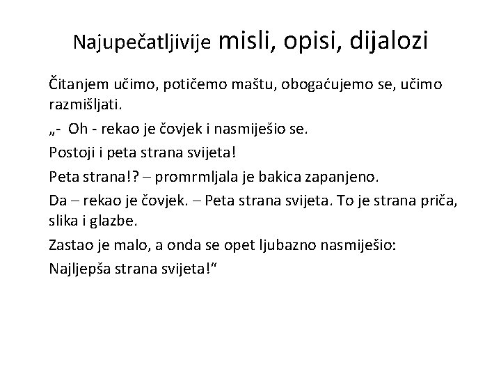 Najupečatljivije misli, opisi, dijalozi Čitanjem učimo, potičemo maštu, obogaćujemo se, učimo razmišljati. „- Oh