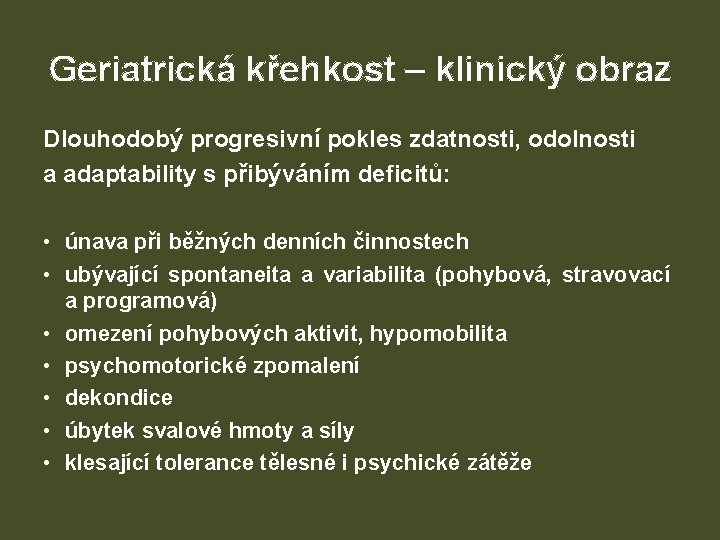 Geriatrická křehkost – klinický obraz Dlouhodobý progresivní pokles zdatnosti, odolnosti a adaptability s přibýváním