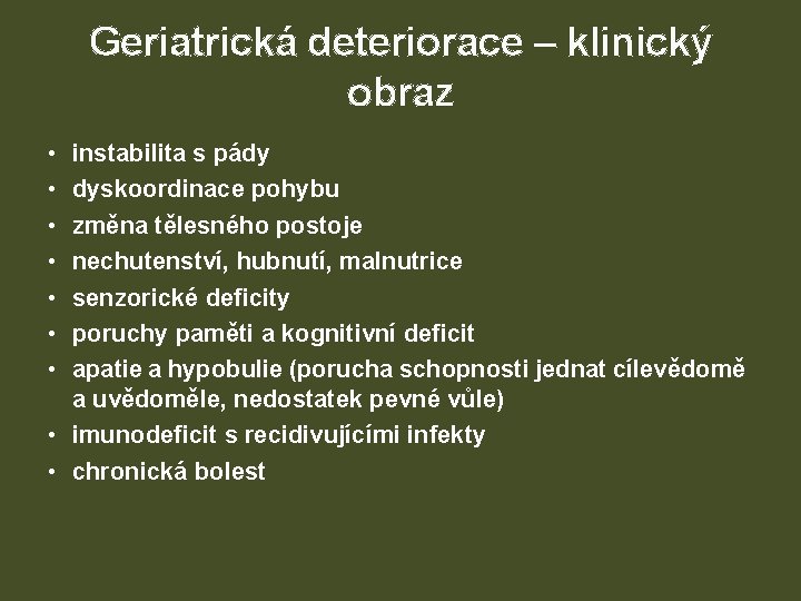 Geriatrická deteriorace – klinický obraz • • instabilita s pády dyskoordinace pohybu změna tělesného