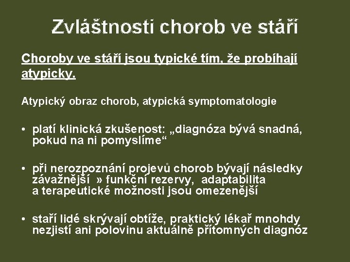 Zvláštnosti chorob ve stáří Choroby ve stáří jsou typické tím, že probíhají atypicky. Atypický