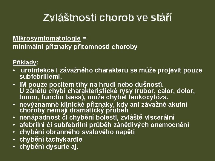 Zvláštnosti chorob ve stáří Mikrosymtomatologie = minimální příznaky přítomnosti choroby Příklady: • uroinfekce i