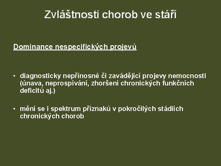 Zvláštnosti chorob ve stáří Dominance nespecifických projevů • diagnosticky nepřínosné či zavádějící projevy nemocnosti