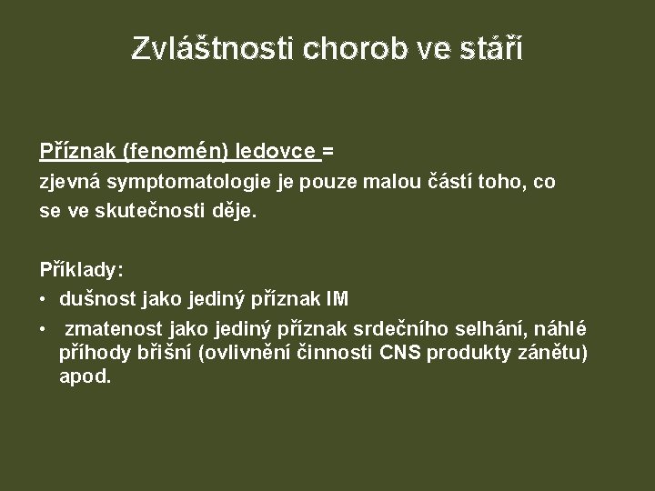 Zvláštnosti chorob ve stáří Příznak (fenomén) ledovce = zjevná symptomatologie je pouze malou částí