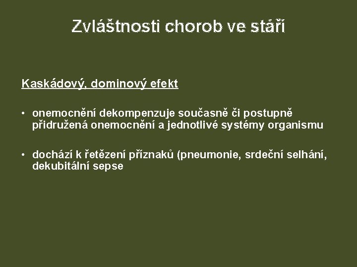 Zvláštnosti chorob ve stáří Kaskádový, dominový efekt • onemocnění dekompenzuje současně či postupně přidružená