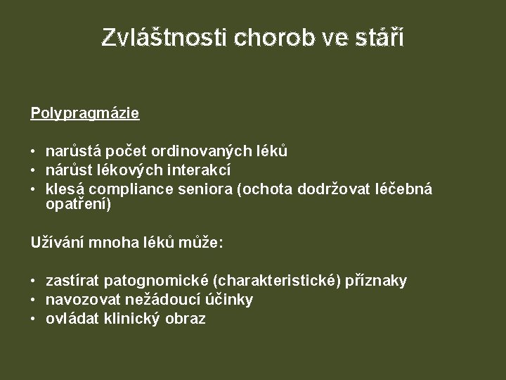 Zvláštnosti chorob ve stáří Polypragmázie • narůstá počet ordinovaných léků • nárůst lékových interakcí