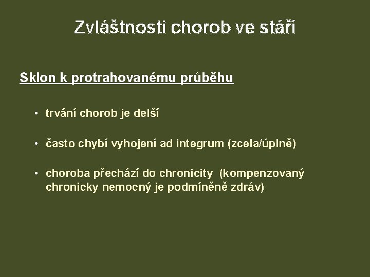 Zvláštnosti chorob ve stáří Sklon k protrahovanému průběhu • trvání chorob je delší •