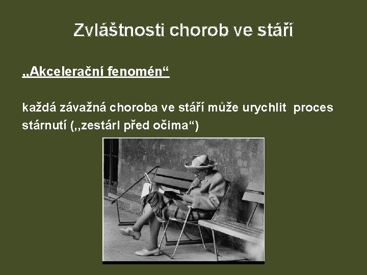 Zvláštnosti chorob ve stáří , , Akcelerační fenomén“ každá závažná choroba ve stáří může