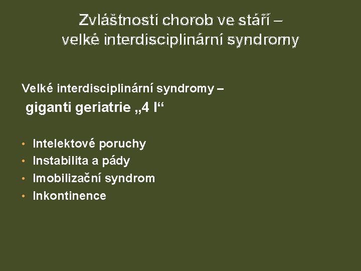 Zvláštnosti chorob ve stáří – velké interdisciplinární syndromy Velké interdisciplinární syndromy – giganti geriatrie