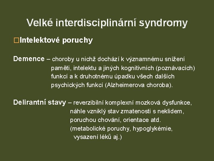 Velké interdisciplinární syndromy �Intelektové poruchy Demence – choroby u nichž dochází k významnému snížení