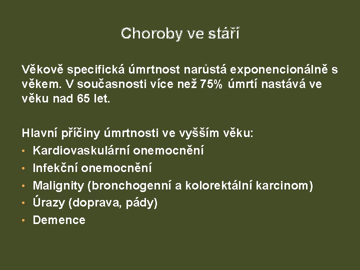 Choroby ve stáří Věkově specifická úmrtnost narůstá exponencionálně s věkem. V současnosti více než