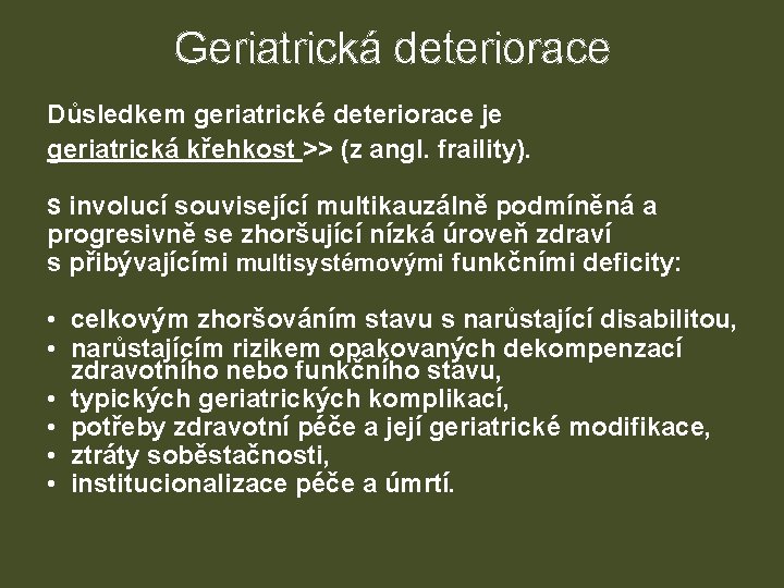 Geriatrická deteriorace Důsledkem geriatrické deteriorace je geriatrická křehkost >> (z angl. fraility). S involucí