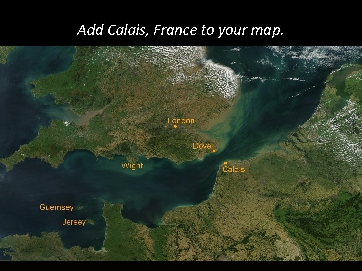 Add Calais, France to your map. 