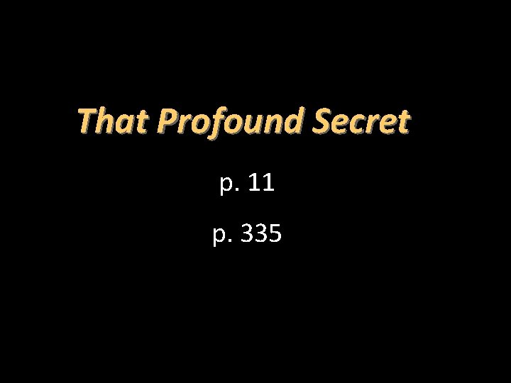 That Profound Secret p. 11 p. 335 