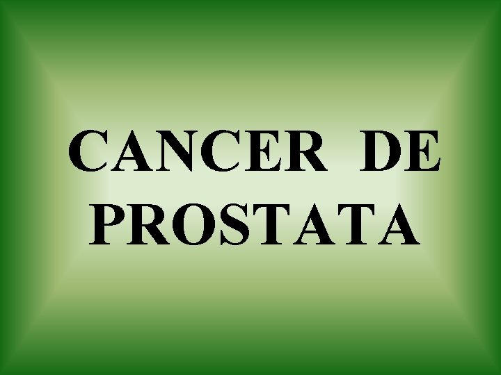 cáncer de próstata en la vejez diferența dintre prostatita și adenom de prostată