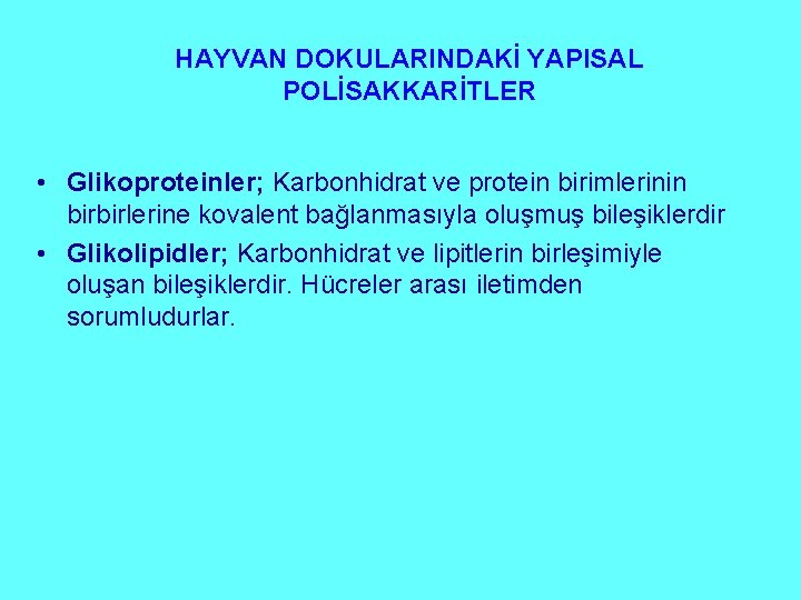 HAYVAN DOKULARINDAKİ YAPISAL POLİSAKKARİTLER • Glikoproteinler; Karbonhidrat ve protein birimlerinin birbirlerine kovalent bağlanmasıyla oluşmuş