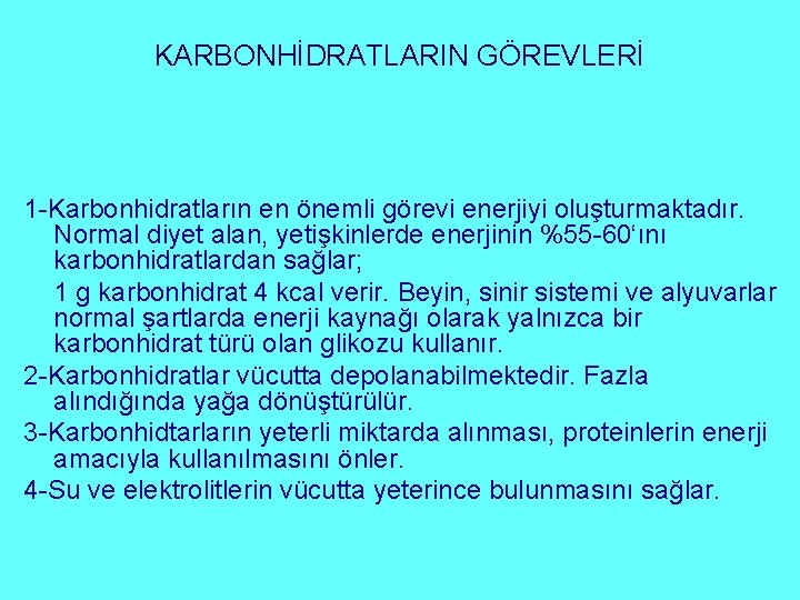 KARBONHİDRATLARIN GÖREVLERİ 1 -Karbonhidratların en önemli görevi enerjiyi oluşturmaktadır. Normal diyet alan, yetişkinlerde enerjinin