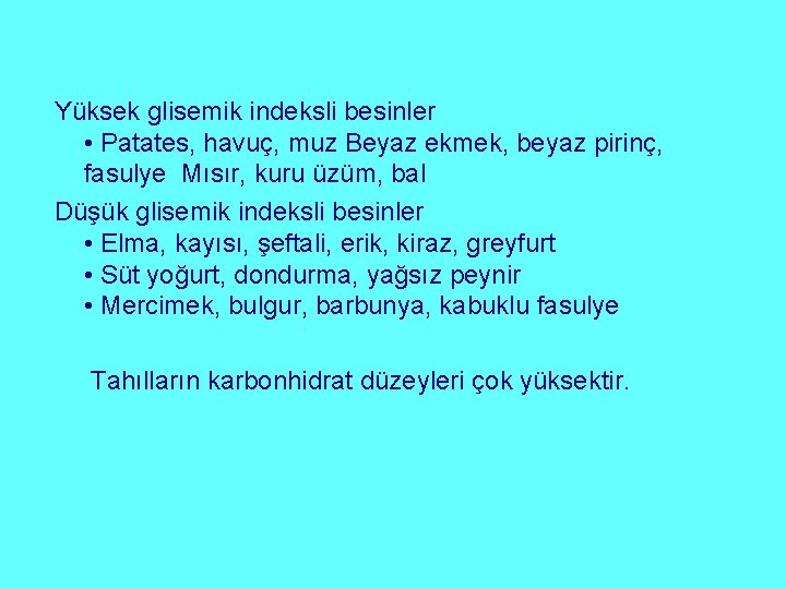 Yüksek glisemik indeksli besinler • Patates, havuç, muz Beyaz ekmek, beyaz pirinç, fasulye Mısır,