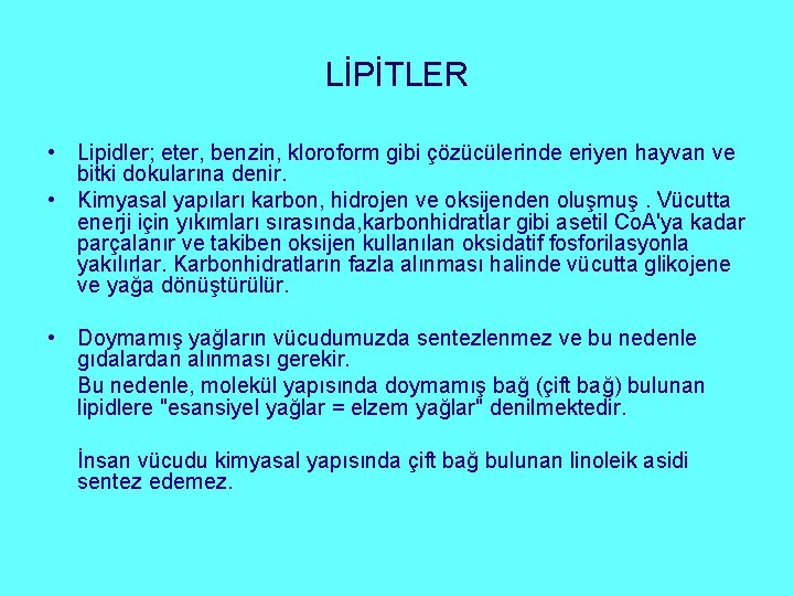 LİPİTLER • Lipidler; eter, benzin, kloroform gibi çözücülerinde eriyen hayvan ve bitki dokularına denir.