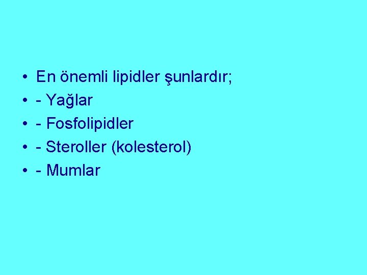  • • • En önemli lipidler şunlardır; - Yağlar - Fosfolipidler - Steroller