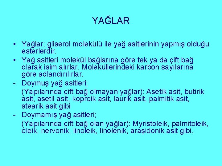 YAĞLAR • Yağlar; gliserol molekülü ile yağ asitlerinin yapmış olduğu esterlerdir. • Yağ asitleri