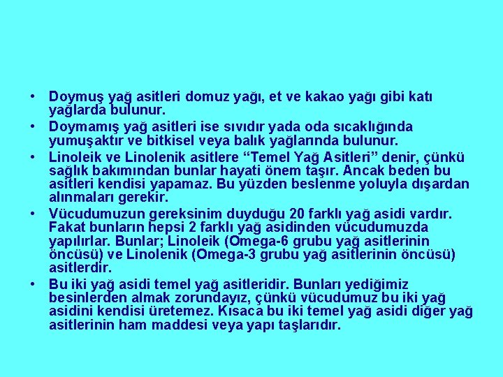  • Doymuş yağ asitleri domuz yağı, et ve kakao yağı gibi katı yağlarda