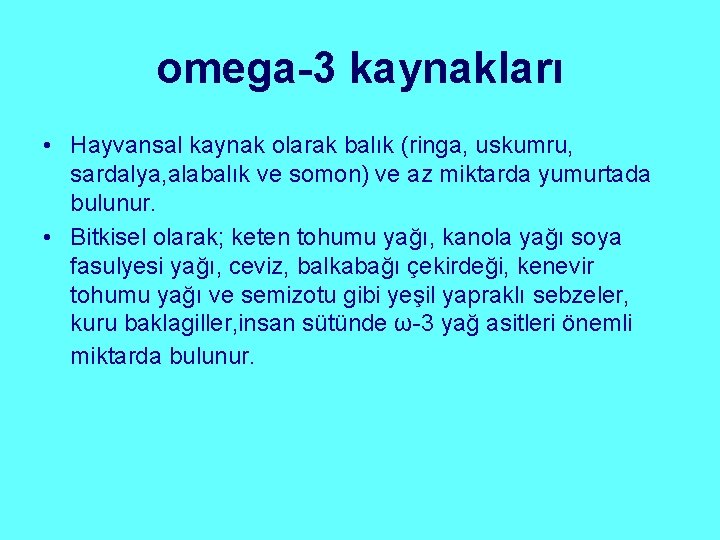 omega-3 kaynakları • Hayvansal kaynak olarak balık (ringa, uskumru, sardalya, alabalık ve somon) ve