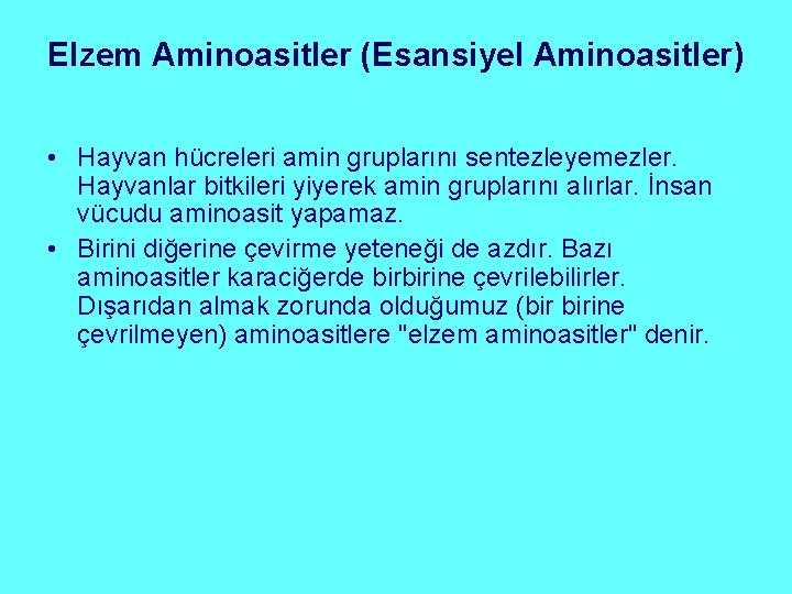 Elzem Aminoasitler (Esansiyel Aminoasitler) • Hayvan hücreleri amin gruplarını sentezleyemezler. Hayvanlar bitkileri yiyerek amin