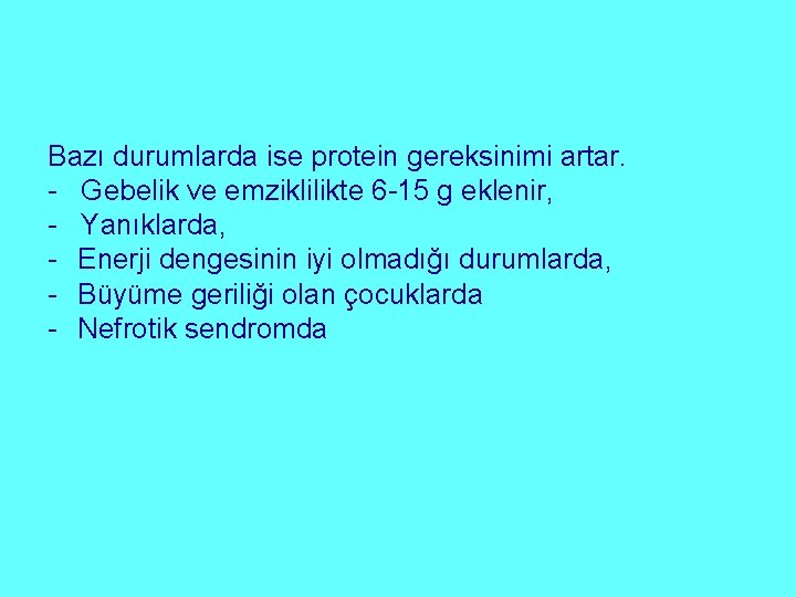 Bazı durumlarda ise protein gereksinimi artar. - Gebelik ve emziklilikte 6 -15 g eklenir,