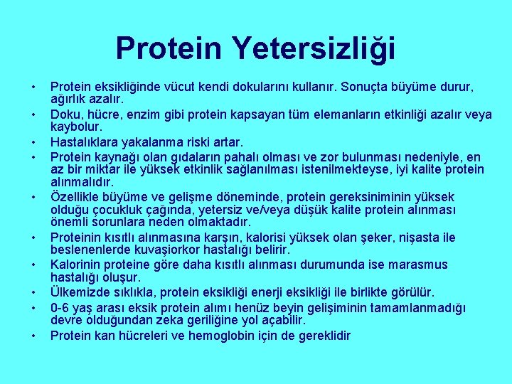 Protein Yetersizliği • • • Protein eksikliğinde vücut kendi dokularını kullanır. Sonuçta büyüme durur,