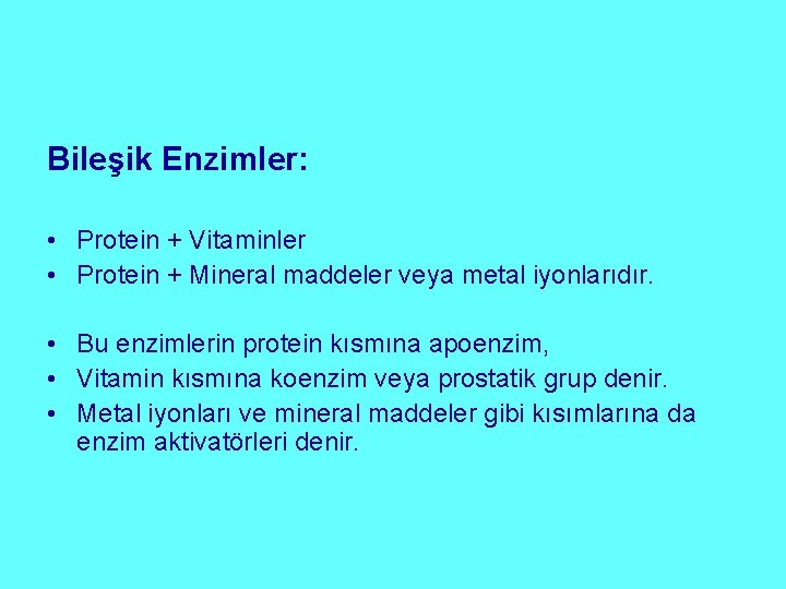 Bileşik Enzimler: • Protein + Vitaminler • Protein + Mineral maddeler veya metal iyonlarıdır.