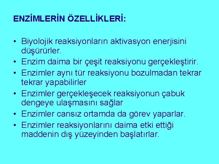 ENZİMLERİN ÖZELLİKLERİ: • Biyolojik reaksiyonların aktivasyon enerjisini düşürürler. • Enzim daima bir çeşit reaksiyonu