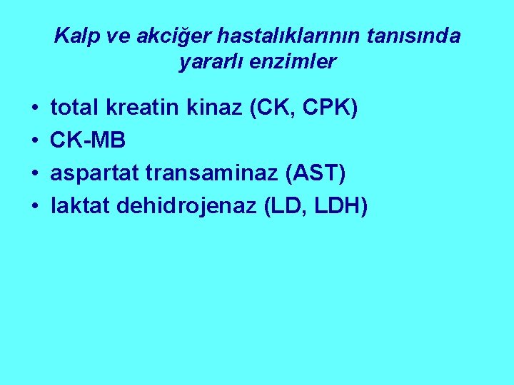 Kalp ve akciğer hastalıklarının tanısında yararlı enzimler • • total kreatin kinaz (CK, CPK)